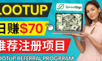 (2997)Lootup Referral推荐项目,通过sproutgigs发布推荐注册任务 日赚70美元佣金